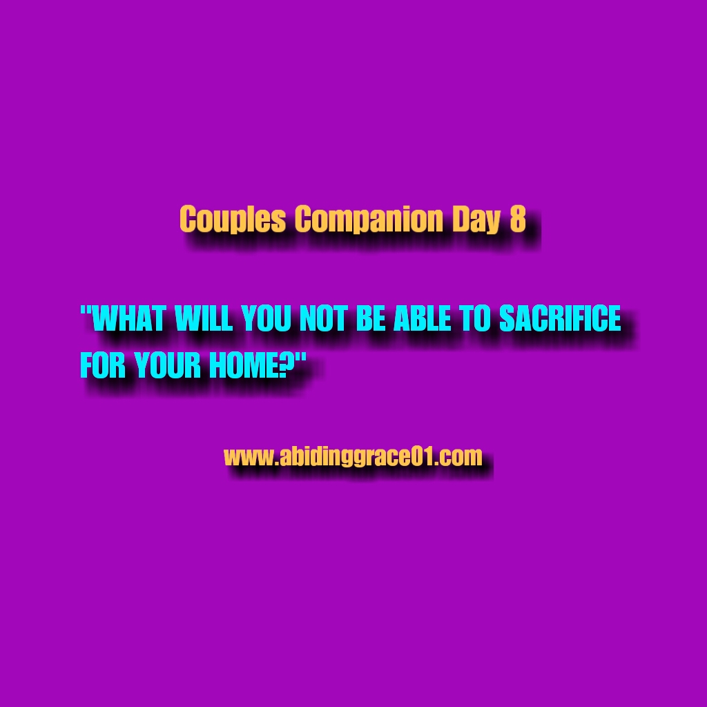 What Will You Not Be Able To Sacrifice For Your Home?  :COUPLES COMPANION DAY 8