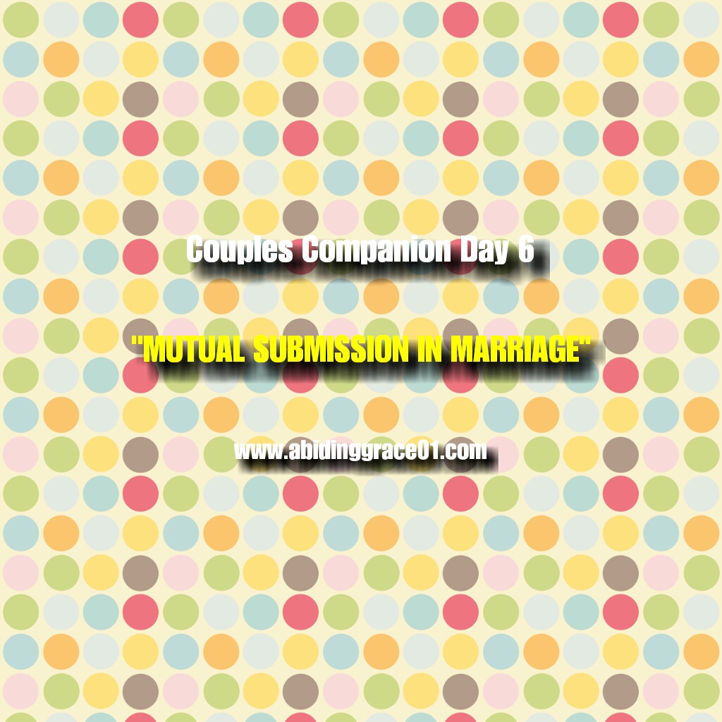 Mutual Submission In Marriage :COUPLES COMPANION DAY 6