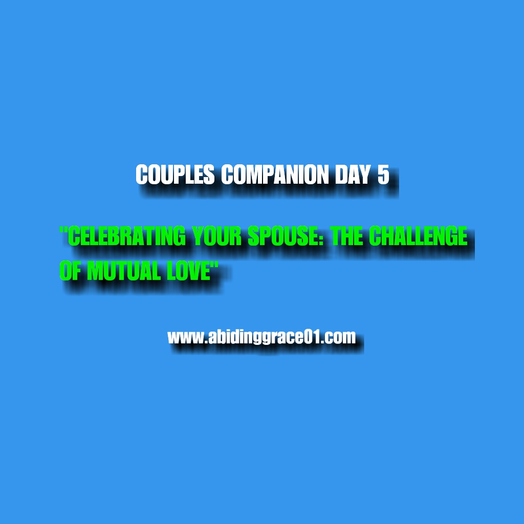 Celebrating Your Spouse: The Challenge Of Mutual Love :COUPLES COMPANION DAY 5