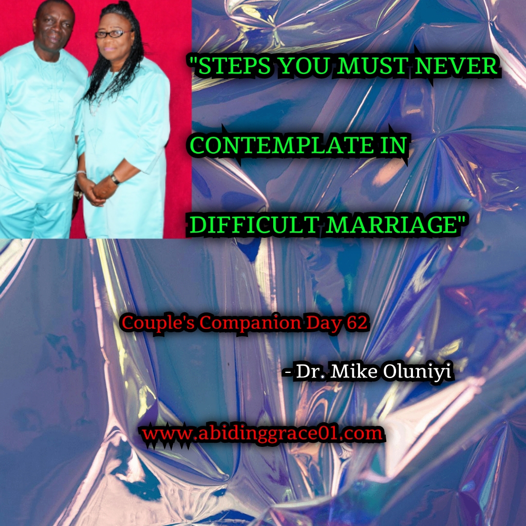 STEPS YOU MUST NEVER CONTEMPLATE IN DIFFICULT MARRIAGE. : Couple’s Companion Day 62