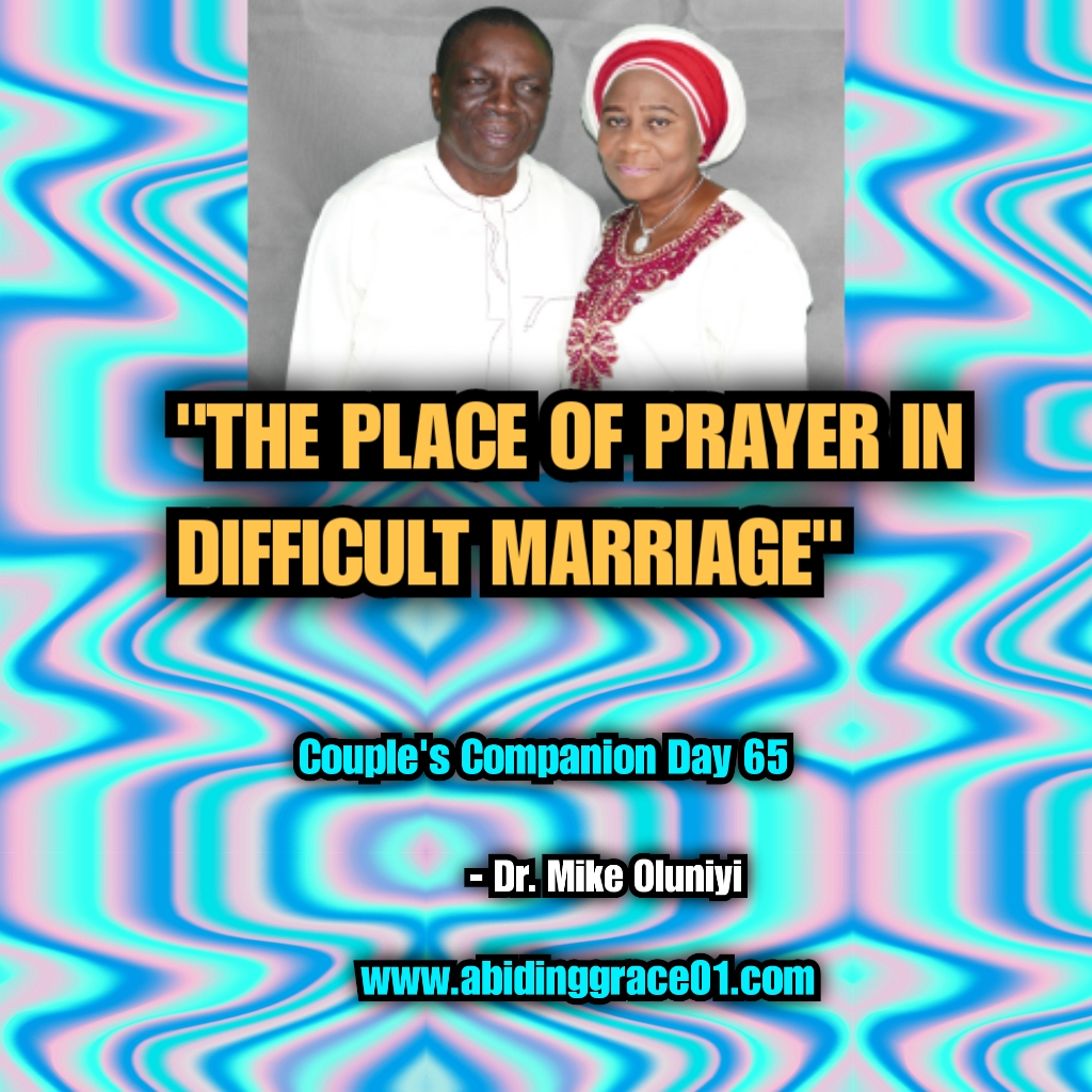 THE PLACE OF PRAYER IN DIFFICULT MARRIAGE. : Couple’s Companion Day 65