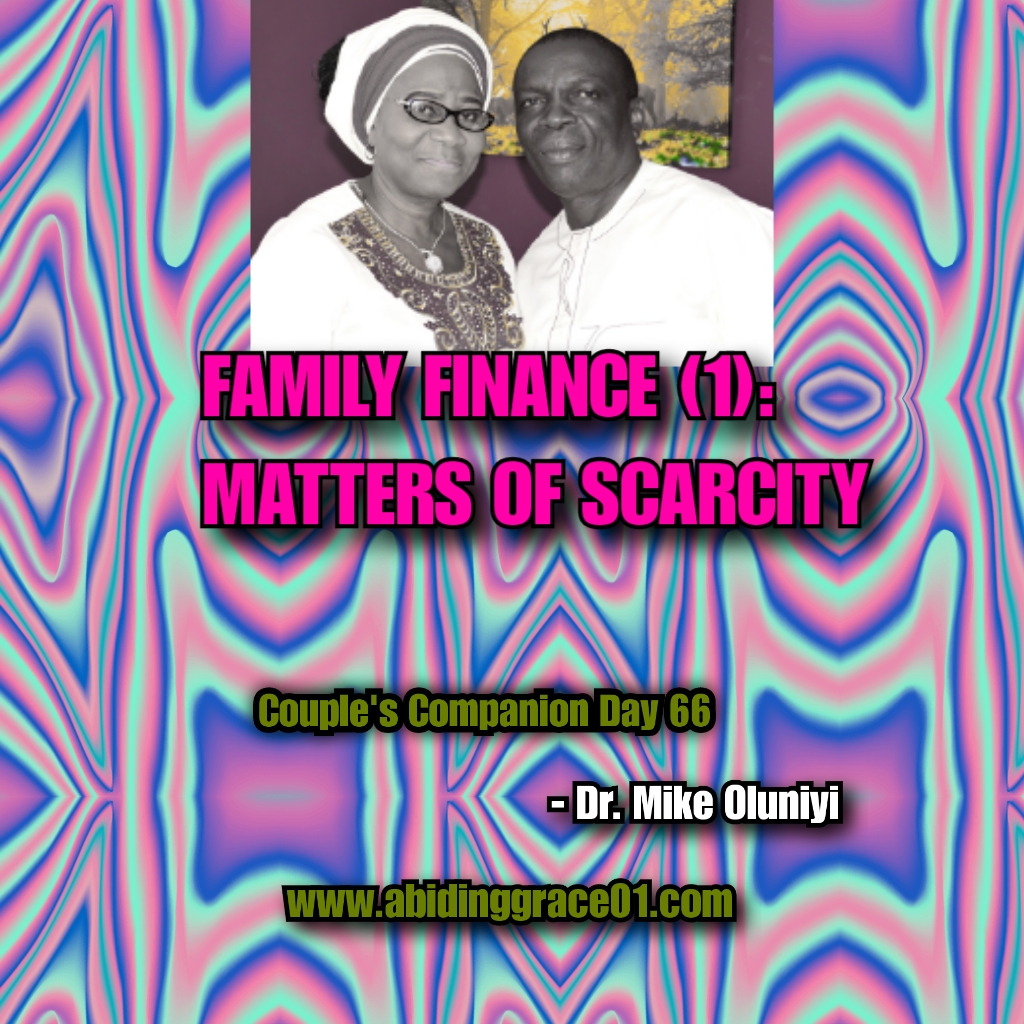 FAMILY FINANCE (1): MATTERS OF SCARCITY ; Couple’s Companion Day 66